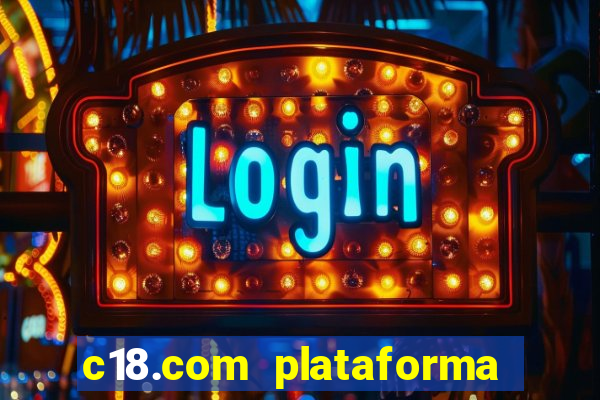 c18.com plataforma de jogos