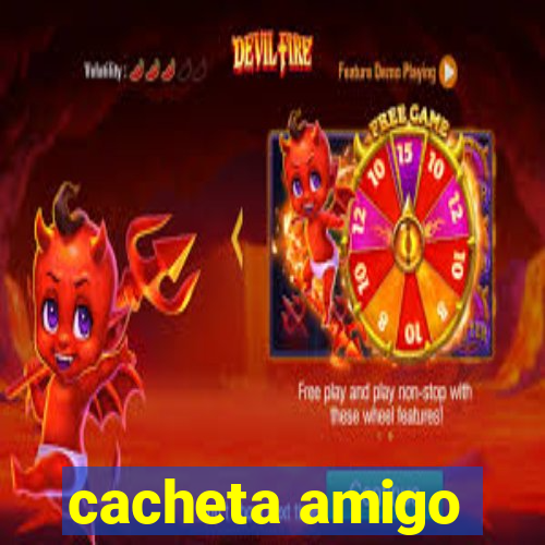 cacheta amigo