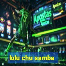 lulu chu samba