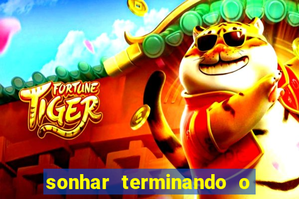 sonhar terminando o namoro jogo do bicho