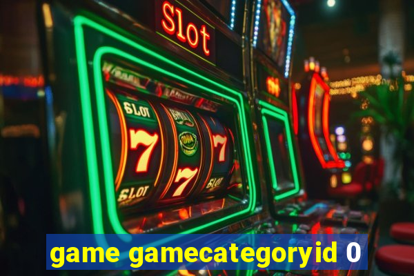 game gamecategoryid 0