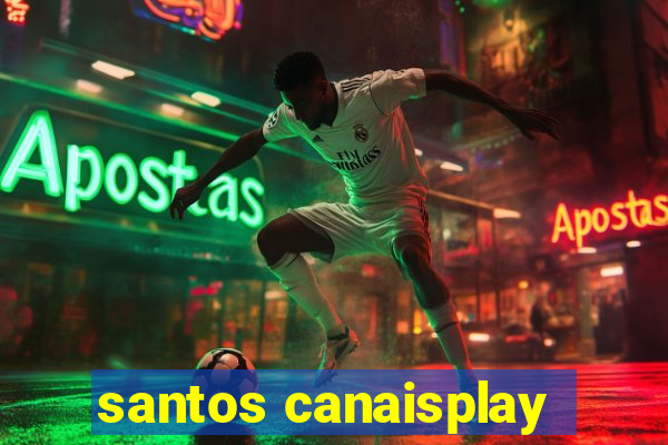 santos canaisplay