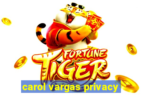 carol vargas privacy