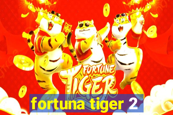 fortuna tiger 2