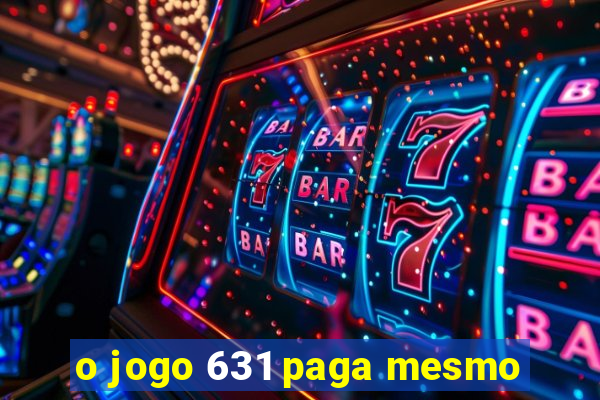 o jogo 631 paga mesmo