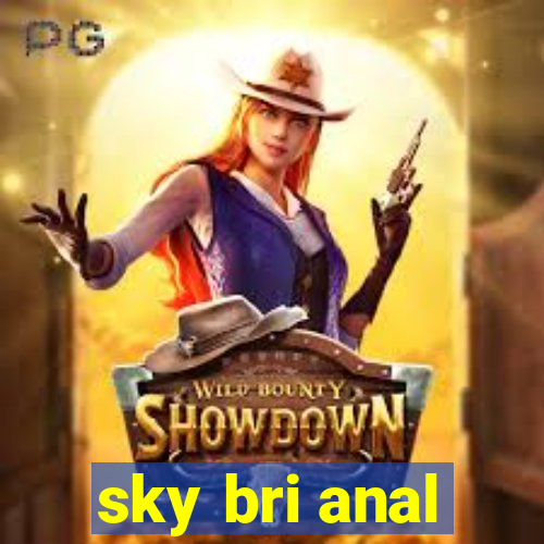 sky bri anal