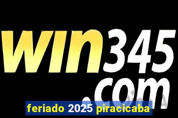 feriado 2025 piracicaba