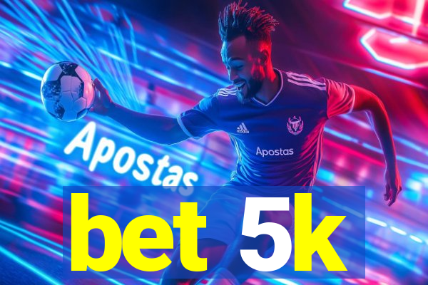 bet 5k