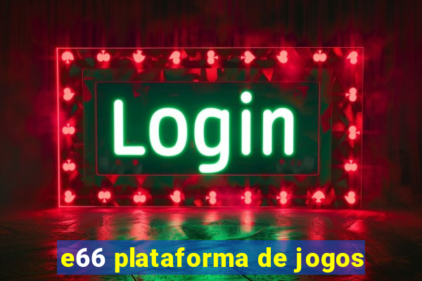 e66 plataforma de jogos