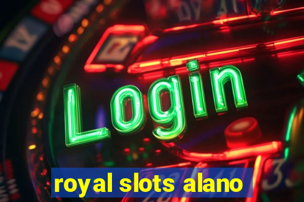 royal slots alano