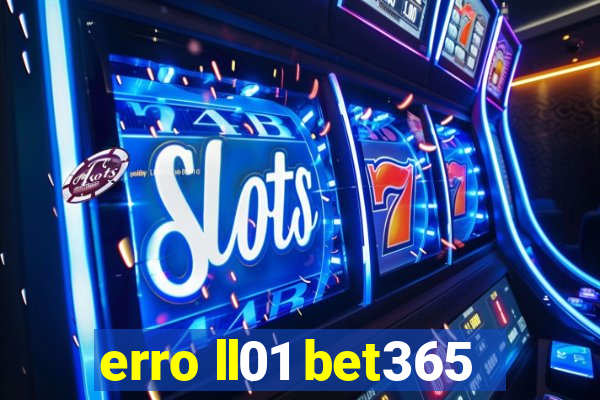 erro ll01 bet365