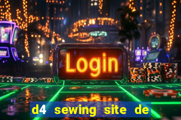 d4 sewing site de relacionamento login entrar