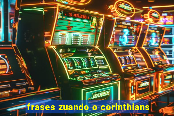 frases zuando o corinthians