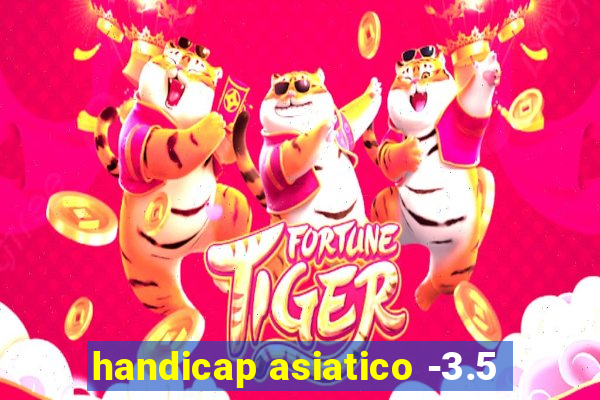 handicap asiatico -3.5