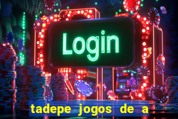 tadepe jogos de a  o