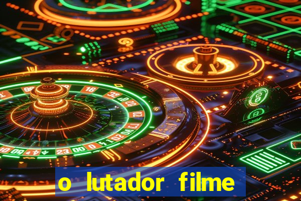 o lutador filme completo dublado mega filmes