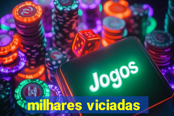 milhares viciadas