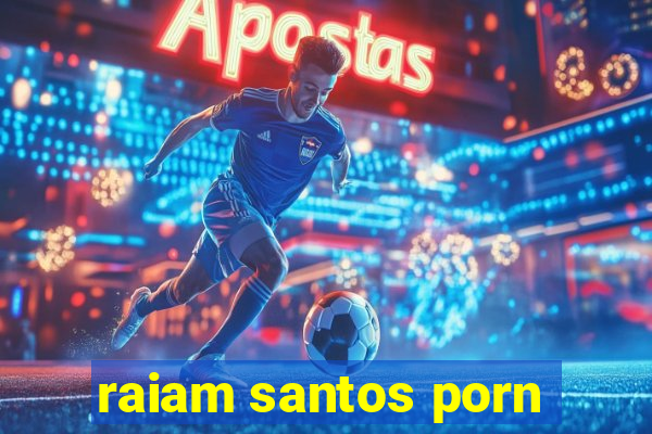 raiam santos porn