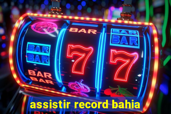 assistir record bahia