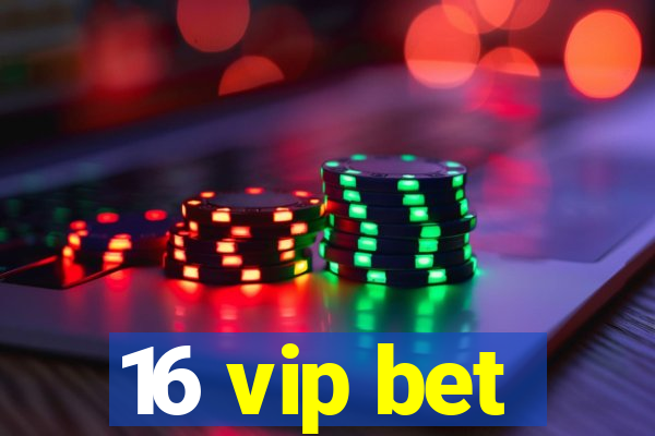 16 vip bet