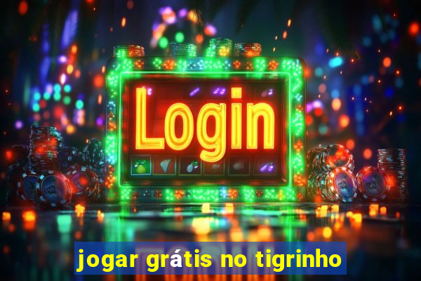 jogar grátis no tigrinho