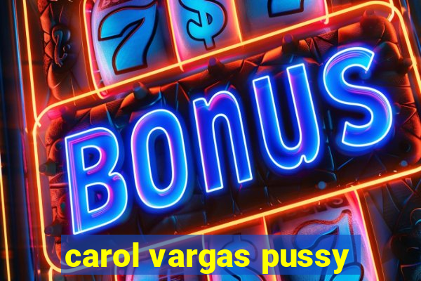 carol vargas pussy