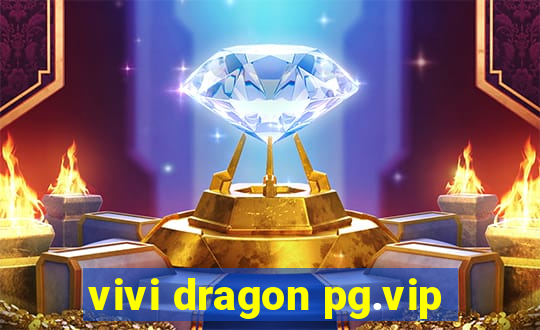 vivi dragon pg.vip