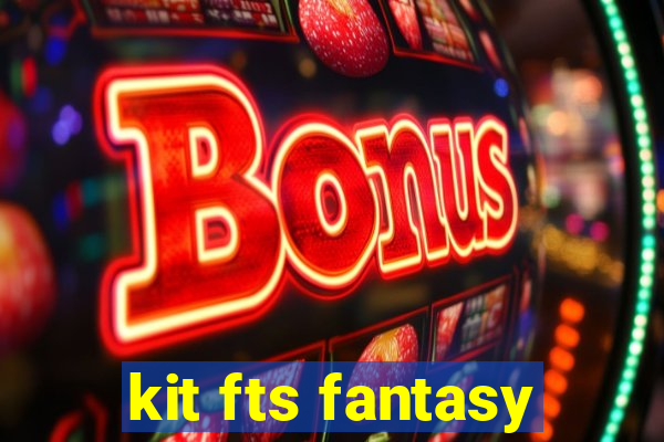 kit fts fantasy