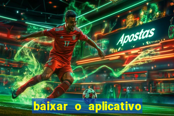 baixar o aplicativo do jogo do tigrinho