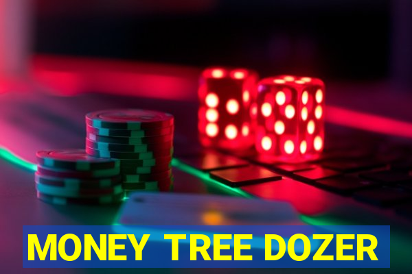 MONEY TREE DOZER