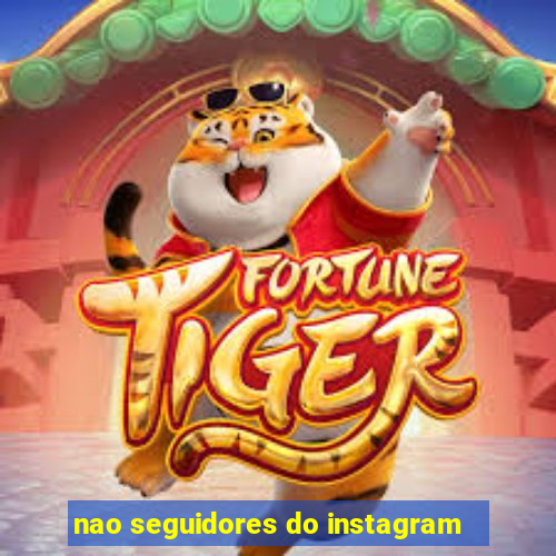 nao seguidores do instagram