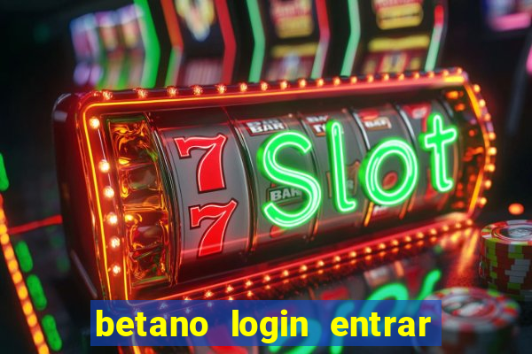 betano login entrar na minha conta