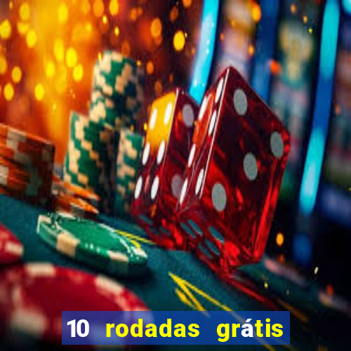 10 rodadas grátis sem depósito