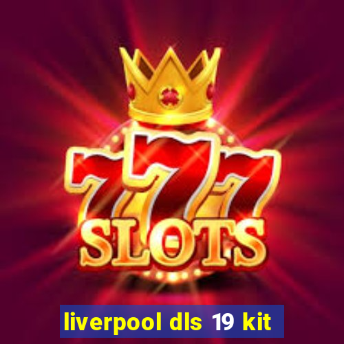 liverpool dls 19 kit